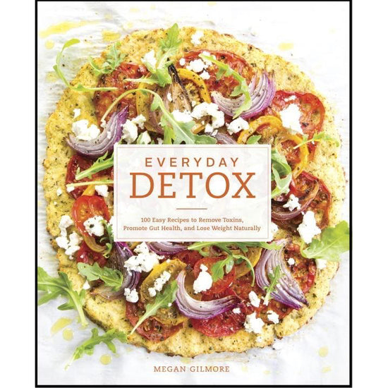 Everyday Detox: 100 Easy Recipes to Remove Toxins (Cookbook)