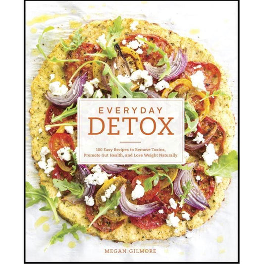 Everyday Detox: 100 Easy Recipes to Remove Toxins (Cookbook)