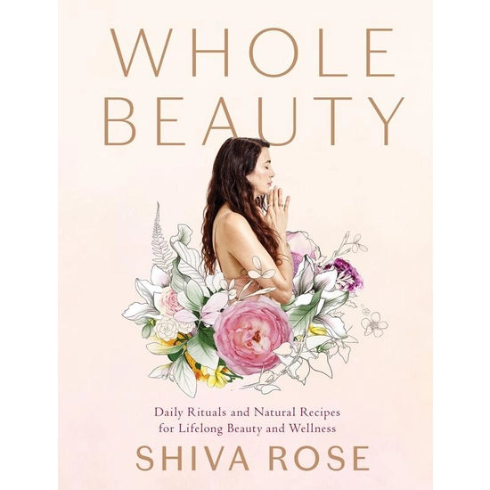 Whole Beauty: Daily Rituals and Natural Recipes for Lifelong